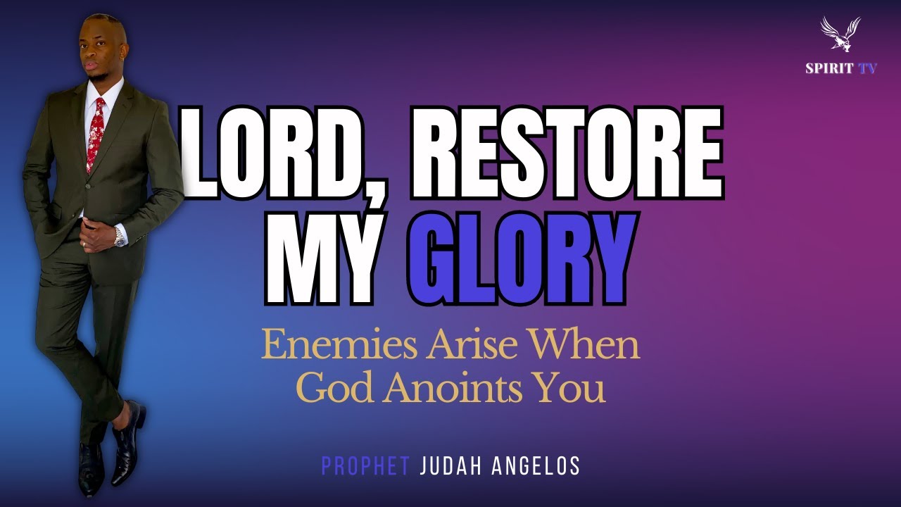 God Restore My Glory Enemies Come With Anointing propheticword god-restore-my-glory-enemies-come-with-anointing-propheticword