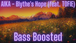 AIKA 🌸- Blythe's Hope (feat. TOFIE) | Bass Boosted