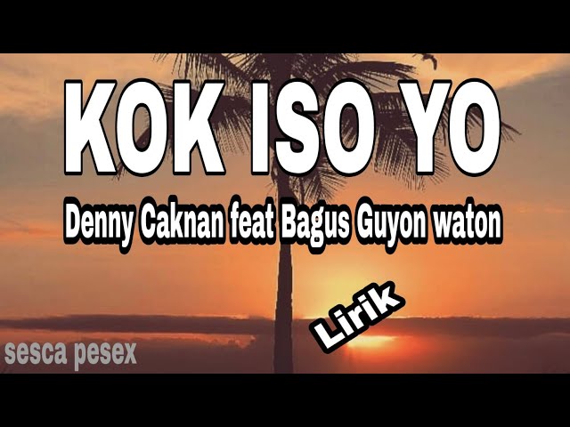 KOK ISO YO ~ DENNY CAKNAN FEAT BAGUS GUYON WATON (LIRIK LAGU) class=