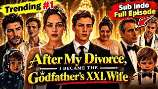 After My Divorce I Became The Godfather's XXL Wife Full Episode