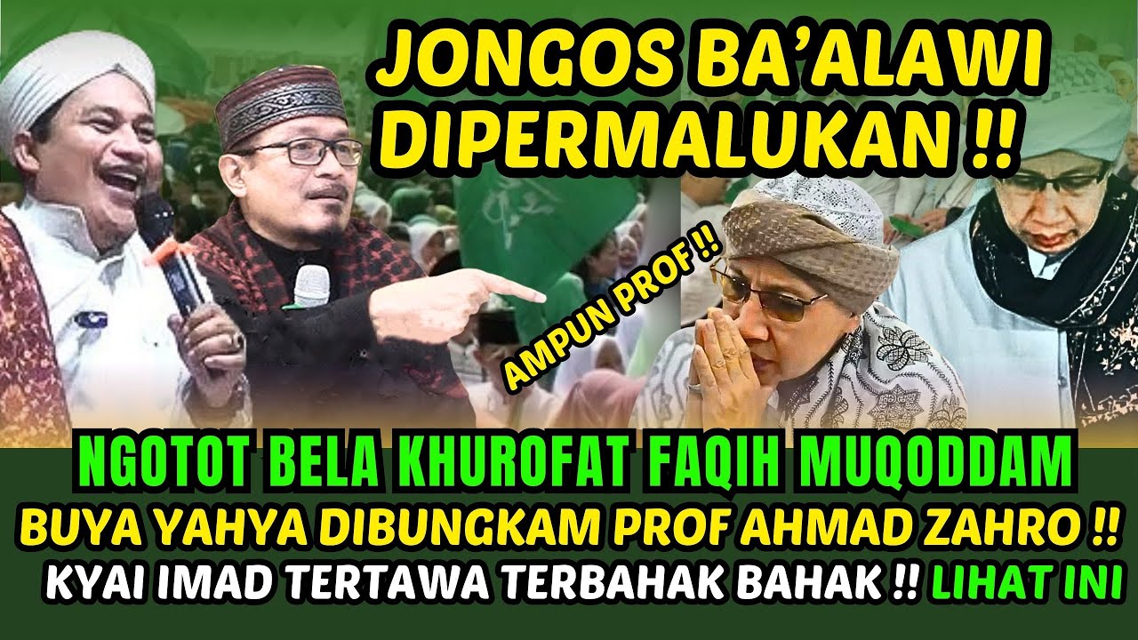 JONGOS BA'ALAWI DIPERMALUKAN ! NGOTOT BELA KHUROFAT FAQIH MUQODDAM BUYA YAHYA DIBUNGKAM PROF ZAHRO !
