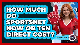 How Much Do Sportsnet NOW Or TSN Direct Cost?