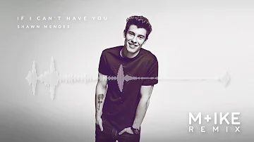 Shawn Mendes - If I Can't Have You (M+ike Remix)