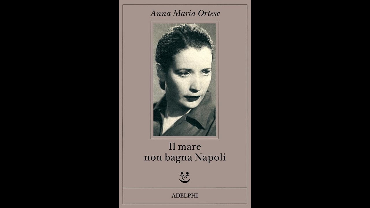 Il mare non bagna Napoli - Anna Maria Ortese - Recensione libro