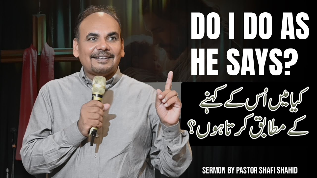 Do I Do as He Says? | Powerful Sermon by Pastor Shafi Shahid on Obeying God's Word