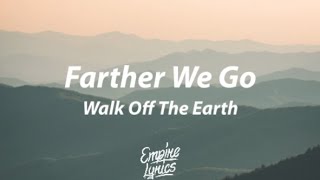 Walk Off The Earth - Farther We Go [Lyrics]