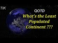 What&#39;s the Least Populated Continent on Earth? QUESTION OF THE DAY #4