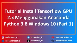 Tutorial Install Tensorflow GPU 2.x Menggunakan Anaconda Python 3.8 Windows 10 (Part 1)