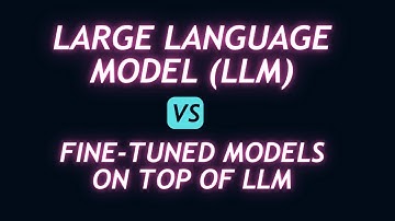 Large Language Models (LLMs) & Fine-tuned Models On Top of LLMs | 2023