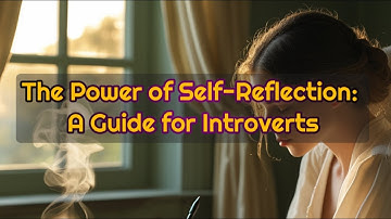 The Power of Self-Reflection; A Guide For Introverts