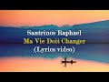 Santrinos Raphael - Ma Vie Doit Changer (Lyrics Video)