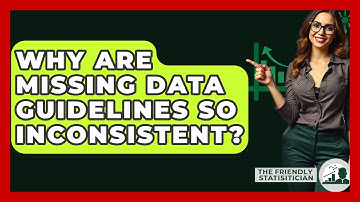 Why Are Missing Data Guidelines So Inconsistent? - The Friendly Statistician