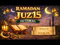 LE CORAN DU RAMADAN - JOUR 15 – JUZ’ 15 - DE AL-ISRA (1) À AL-KAHF (74) -  15 قرٱن رمضان الجزء