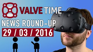 HTC Vive Is Ready For Launch! - ValveTime News Round-Up (29th March 2016)