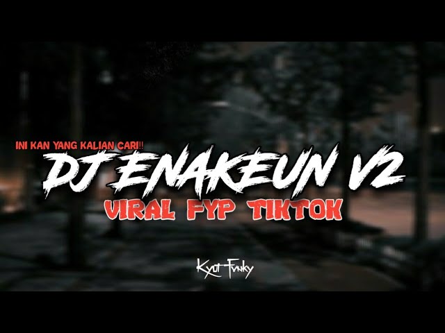 DJ ENAKEUN V2 MANGKANE VIRAL FYP TIKTOK FULL BASS - Kyut Fvnky class=