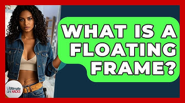 What Is A Floating Frame? - Ultimate Life Hacks