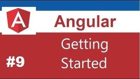 Angular 9 Tutorial - 2 - Getting Started From Scratch