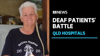 Deaf patients say Queensland hospitals are failing | ABC News