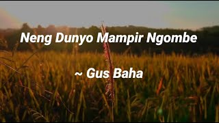Neng Dunyo Mung Mampir Ngombe - Gus Baha