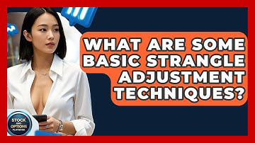 What Are Some Basic Strangle Adjustment Techniques? - Stock and Options Playbook