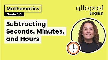Subtracting Seconds, Minutes, and Hours | Mathematics | Alloprof