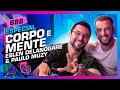 CORPO E MENTE: PAULO MUZY E ESLEN DELANOGARE - Inteligência Ltda. Podcast #688