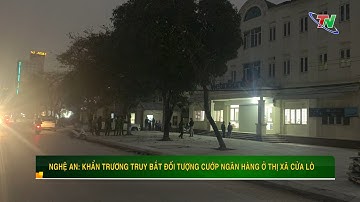 Nghệ An: Khẩn trương truy bắt đối tượng cướp ngân hàng ở Thị xã Cửa Lò