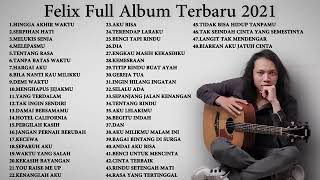 48 Lagu Felix Terbaik untuk Temani Galau & Rindu – Full Album Akustik