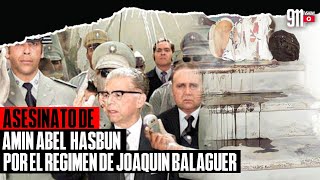 EL ASESINATO DE AMIN ABEL HASBÚN POR LA DICTADURA DE JOAQUIN BALAGUER 1969