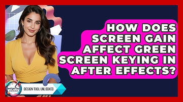 How Does Screen Gain Affect Green Screen Keying In After Effects? - Design Tool Unlocked