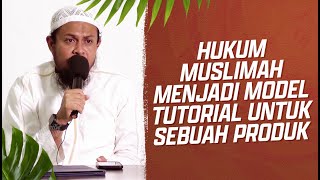 Hukum Wanita Menjadi Model Tutorial Untuk Sebuah Produk Kecantikan - Ustadz Harits Abu Naufal