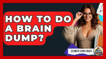 How To Do A Brain Dump? - Ultimate Study Hacks