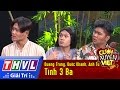 THVL | Cười xuyên Việt 2016 - Tập 9: Tình 3 Ba - Quang Trung, Quốc Khánh, Anh Tú