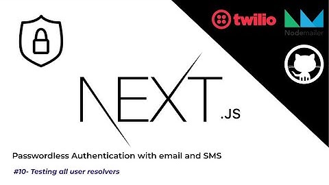 Passwordless Authentication w/ Email, SMS & Github-OAuth in NextJS #10 - Testing all user resolvers