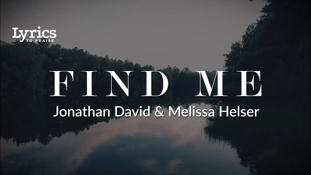 Find Me (Lyric Video) | Jonathan David & Melissa Helser - YouTube