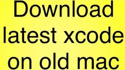 Install Latest Xcode on any old Mac 2008 to 2018 without App Store