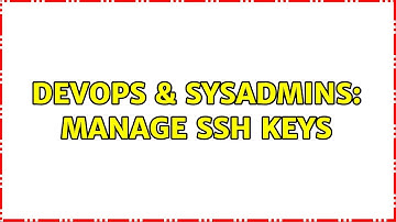 DevOps & SysAdmins: Manage SSH keys (5 Solutions!!)