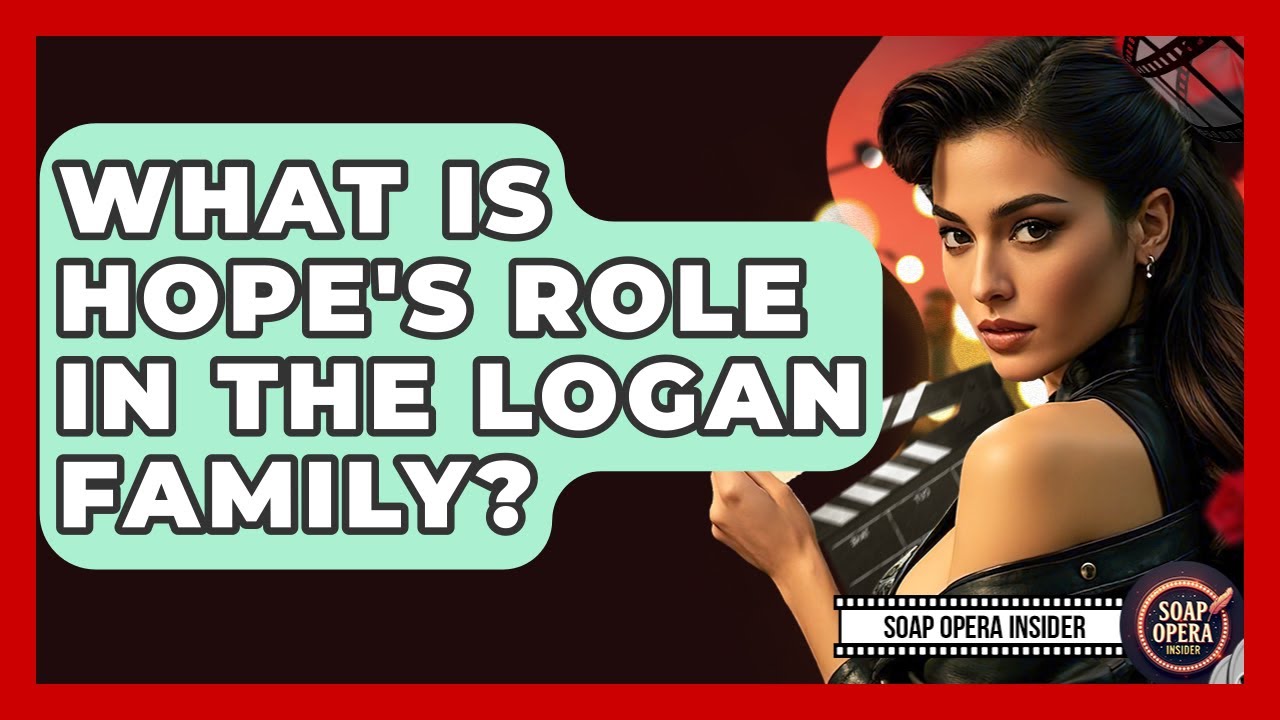 What Is Hope's Role In The Logan Family? - Soap Opera Insider