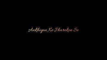 Ankhiyon Ke Jharokon Se Whatsapp Status Video