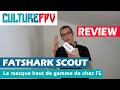 Fatshark scout fpv le masque haut de gamme de chez fs