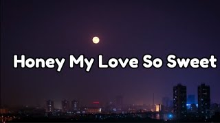 Video thumbnail of "Honey My Love So Sweet -April Boys (lyrics)#honeymylovesosweet#aprilboys#honeymylovesosweetaprilboys"