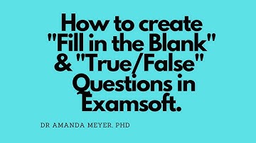 How to create "Fill in the Blank" and "True/False" questions in Examsoft.