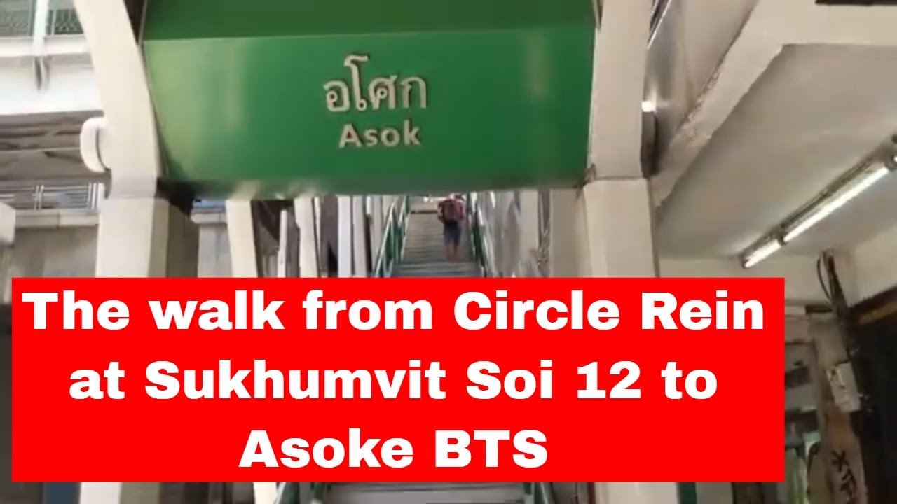 The walk from Circle Rein at Sukhumvit Soi 12 to Asoke BTS