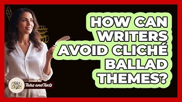 How Can Writers Avoid Cliché Ballad Themes? - Tales And Texts