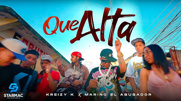 Kreizy K , Marino El Abusador - Que Alta (Video Oficial)