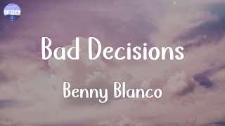 Benny Blanco - Bad Decisions (Lyrics)