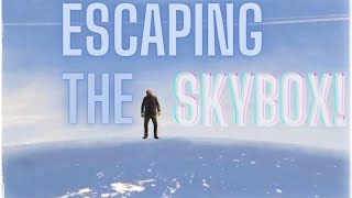 Escaping The Skybox! |GTAV|