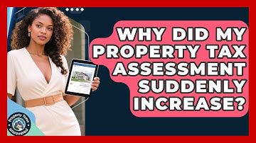 Why Did My Property Tax Assessment Suddenly Increase? - Property Taxes Uncovered