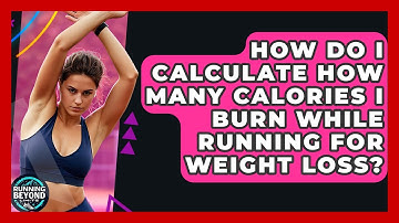 How Do I Calculate How Many Calories I Burn While Running For Weight Loss? - Running Beyond Limits