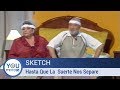 Sketch  hasta que la suerte nos separe